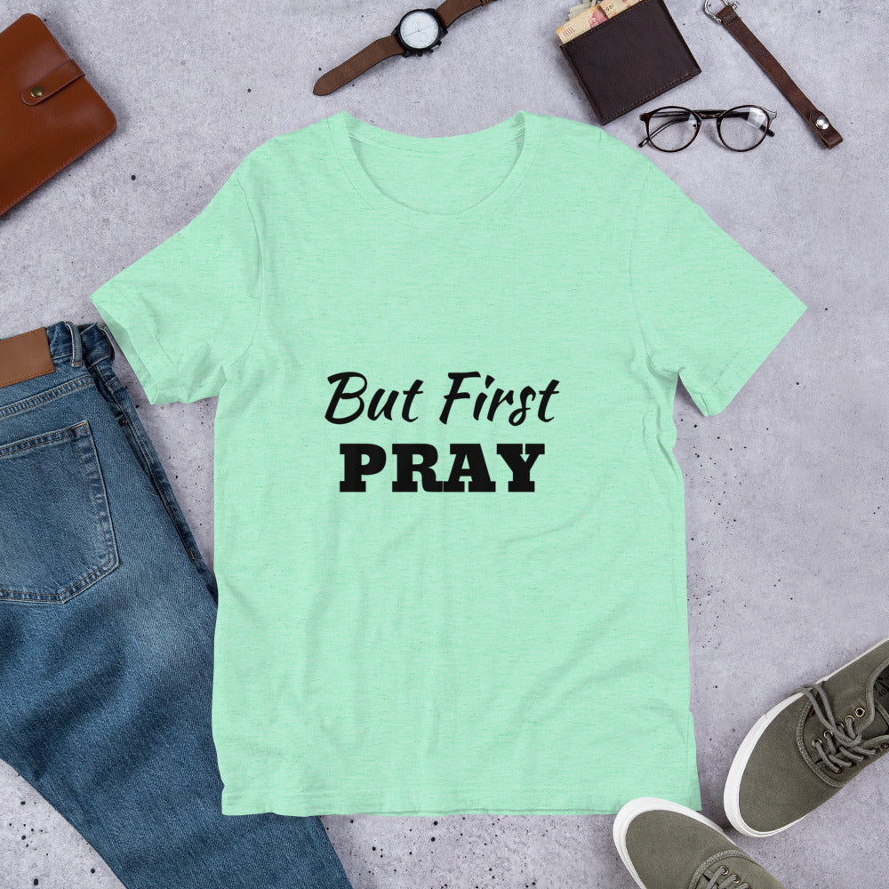 But First PRAY Unisex T-Shirt