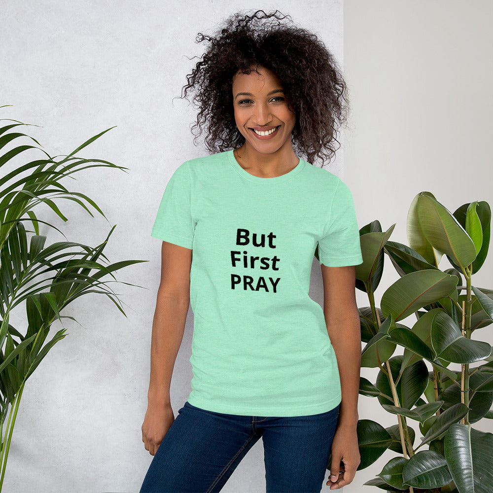 But First PRAY Unisex T-Shirt