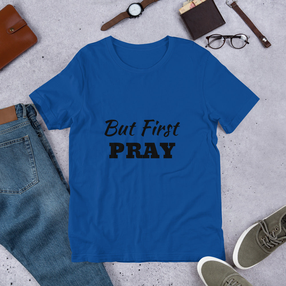 But First PRAY Unisex T-Shirt