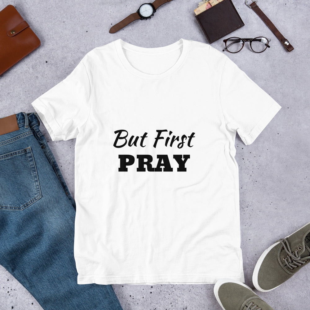 But First PRAY Unisex T-Shirt