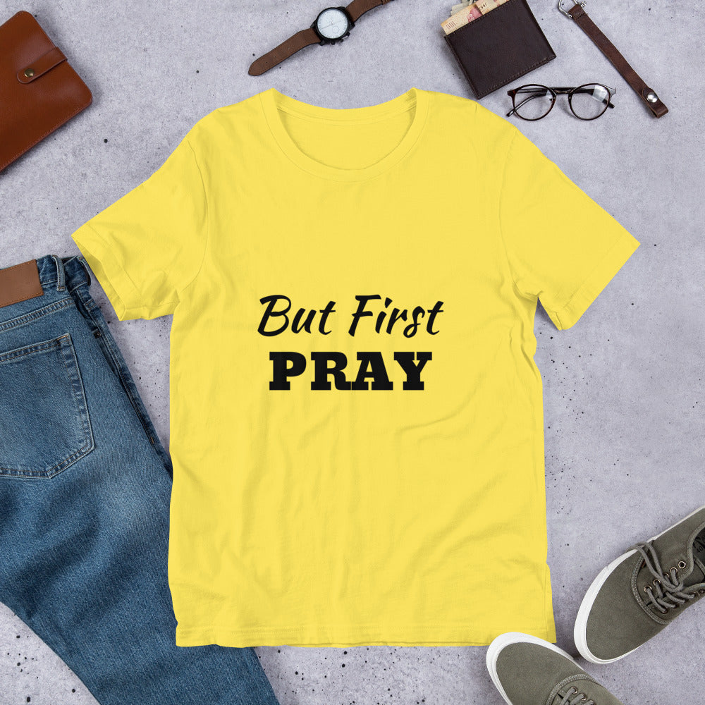 But First PRAY Unisex T-Shirt