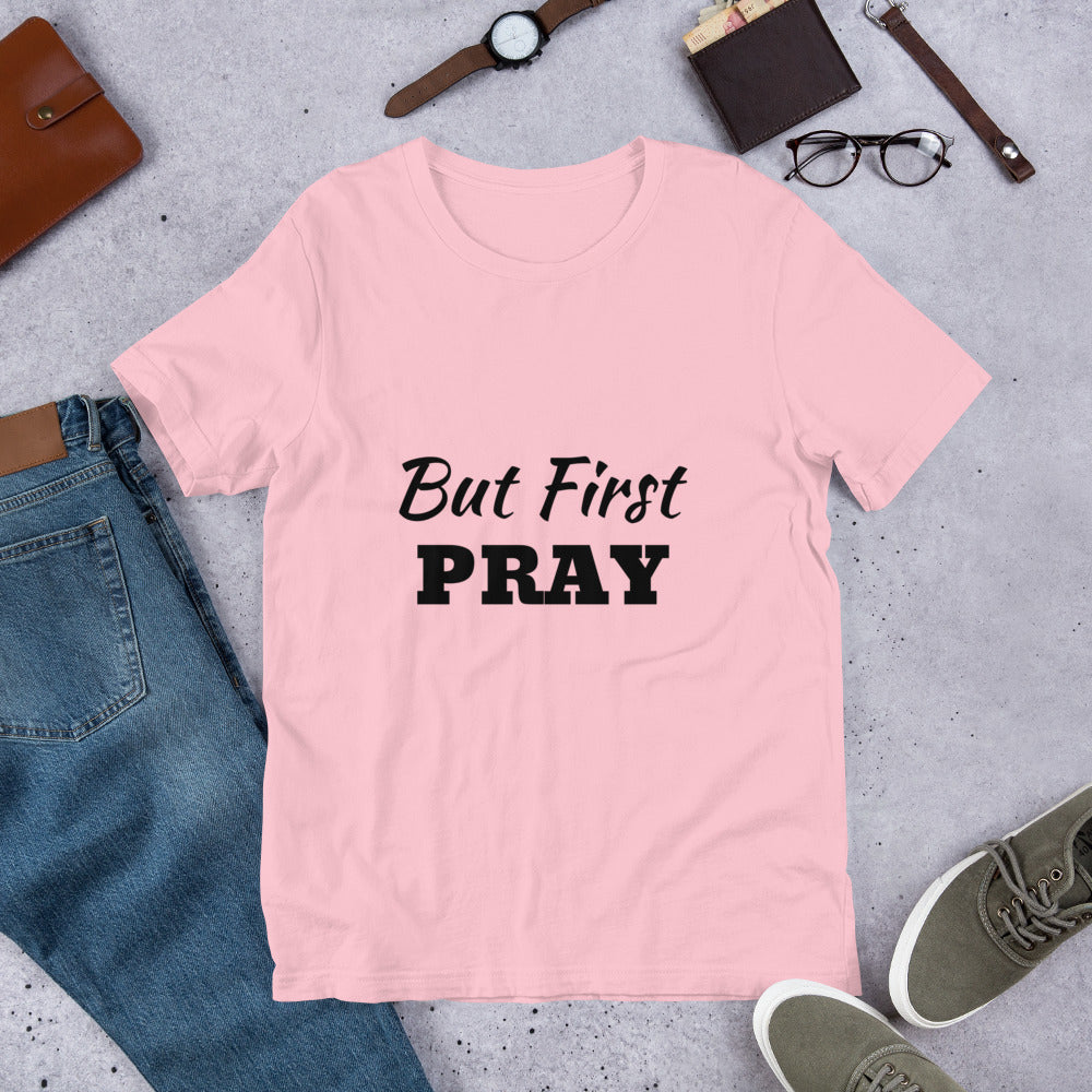 But First PRAY Unisex T-Shirt