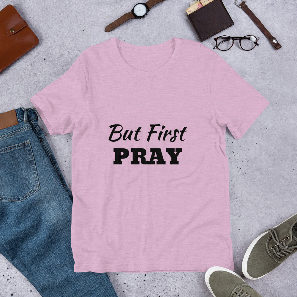 But First PRAY Unisex T-Shirt