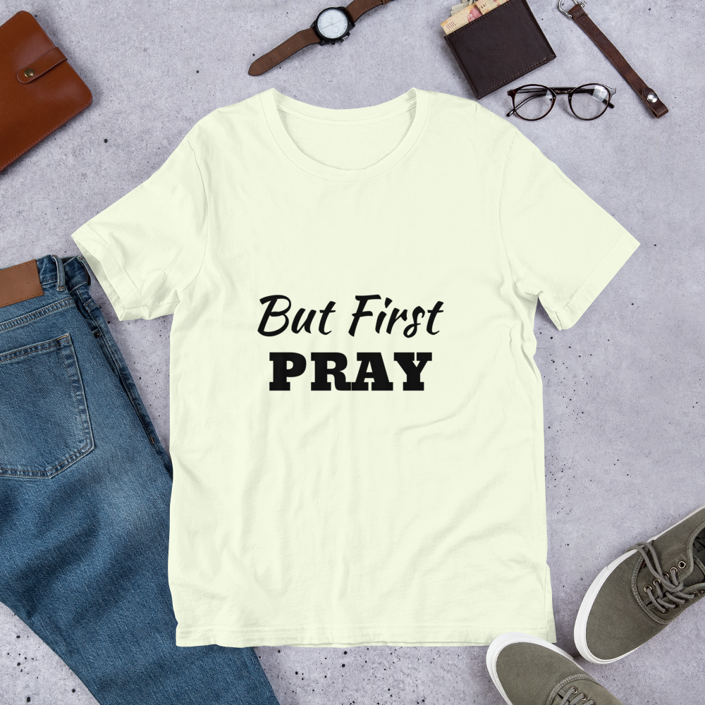 But First PRAY Unisex T-Shirt