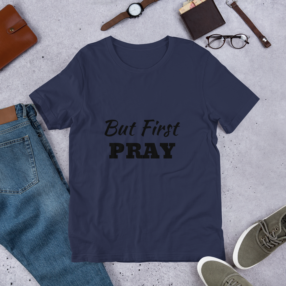 But First PRAY Unisex T-Shirt