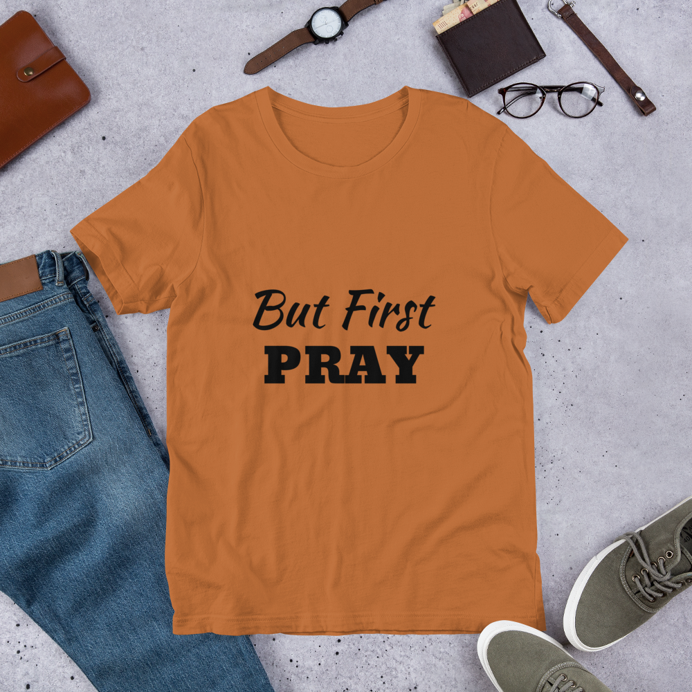 But First PRAY Unisex T-Shirt